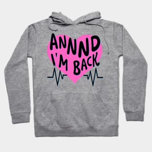 I’m Back Heart Attack Surgery Bypass Cancer Patient Survivor Hoodie